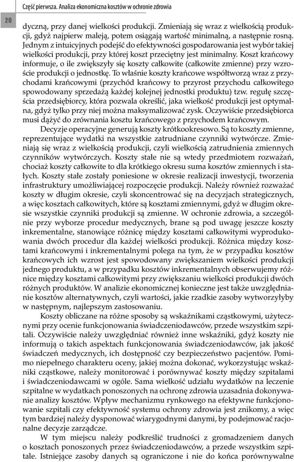 Jednym z intuicyjnych podejść do efektywności gospodarowania jest wybór takiej wielkości produkcji, przy której koszt przeciętny jest minimalny.