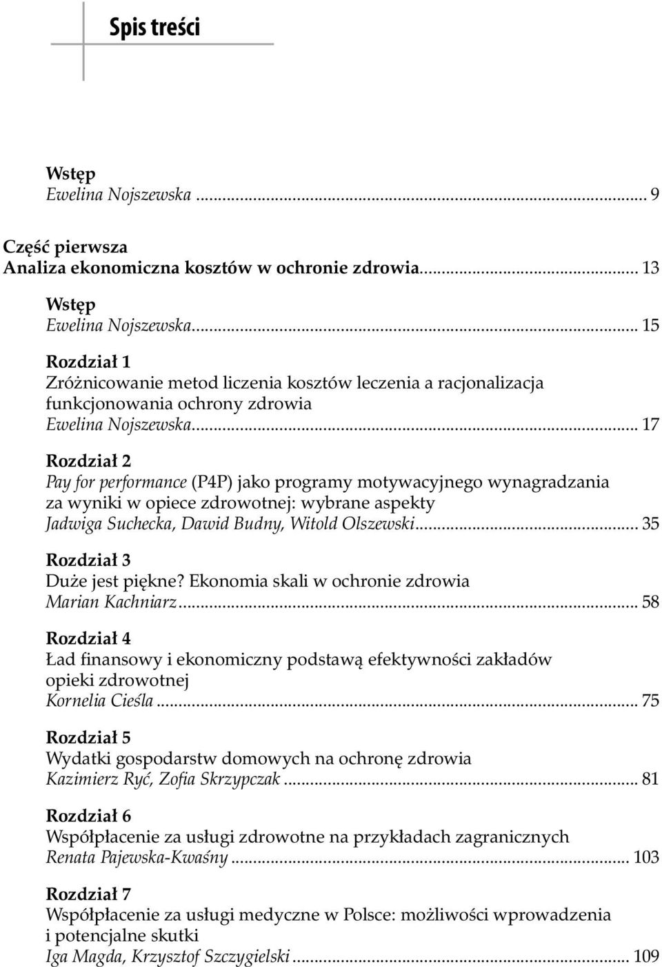 .. 17 Rozdział 2 Pay for performance (P4P) jako programy motywacyjnego wynagradzania za wyniki w opiece zdrowotnej: wybrane aspekty Jadwiga Suchecka, Dawid Budny, Witold Olszewski.