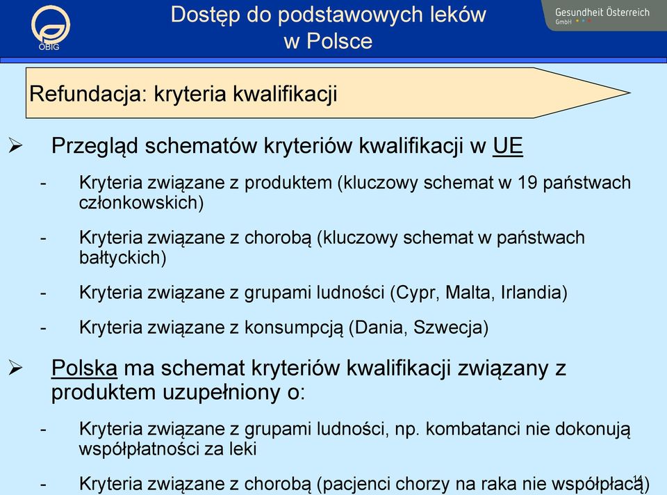 Irlandia) - Kryteria związane z konsumpcją (Dania, Szwecja) Polska ma schemat kryteriów kwalifikacji związany z produktem uzupełniony o: -