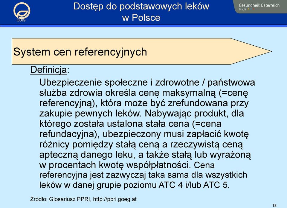 Nabywając produkt, dla którego została ustalona stała cena (=cena refundacyjna), ubezpieczony musi zapłacić kwotę różnicy pomiędzy stałą ceną a