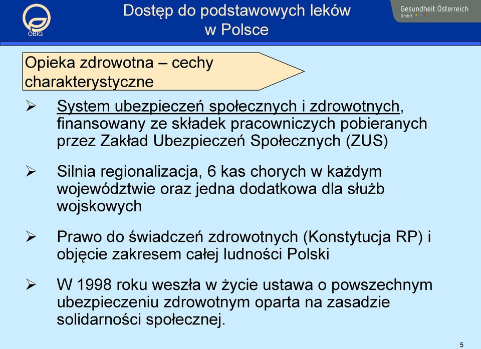 województwie oraz jedna dodatkowa dla służb wojskowych Prawo do świadczeń zdrowotnych (Konstytucja RP) i objęcie zakresem