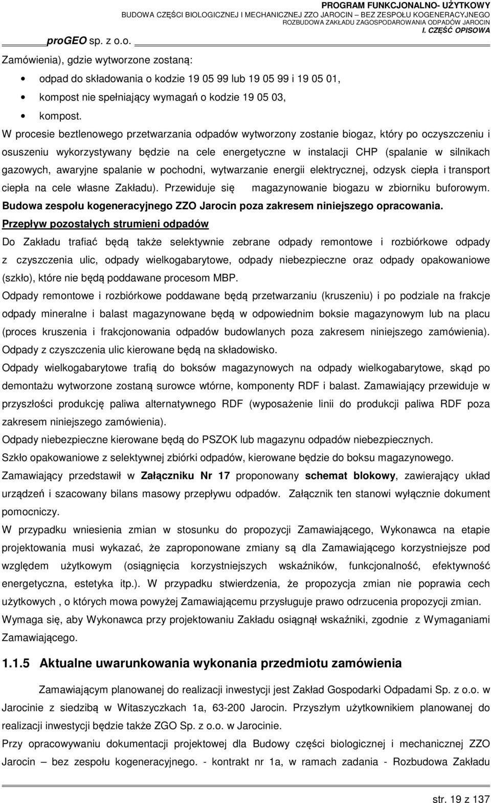 awaryjne spalanie w pochodni, wytwarzanie energii elektrycznej, odzysk ciepła i transport ciepła na cele własne Zakładu). Przewiduje się magazynowanie biogazu w zbiorniku buforowym.