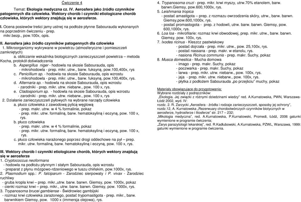 Ocena posiewów treści jamy ustnej na podłoże płynne Sabourauda wykonanych na poprzednim ćwiczeniu - prep. mikr.bezp., pow.100x, opis. II. Aerosfera jako źródło czynników patogennych dla człowieka 1.