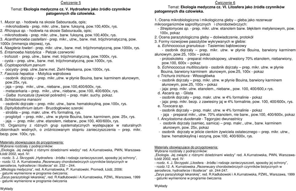 met. trójchromatyczną, pow. 1000x (immersja olejowa), rys. 4. Naegleria fowleri - prep. mikr. utrw., barw. met. trójchromatyczną, pow.1000x, rys. 5.