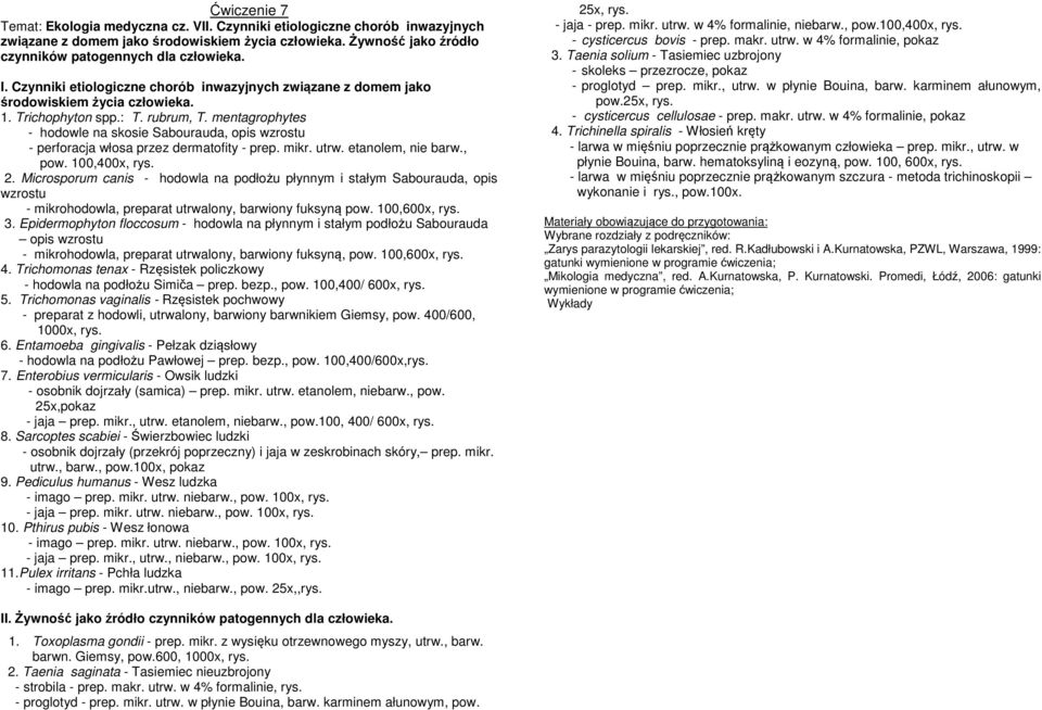 mentagrophytes - hodowle na skosie Sabourauda, opis wzrostu - perforacja włosa przez dermatofity - prep. mikr. utrw. etanolem, nie barw., pow. 100,400x, rys. 2.
