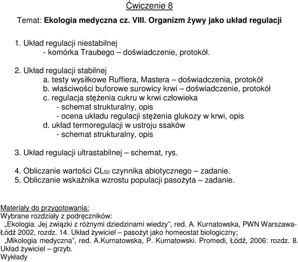 regulacja stężenia cukru w krwi człowieka - schemat strukturalny, opis - ocena układu regulacji stężenia glukozy w krwi, opis d. układ termoregulacji w ustroju ssaków - schemat strukturalny, opis 3.