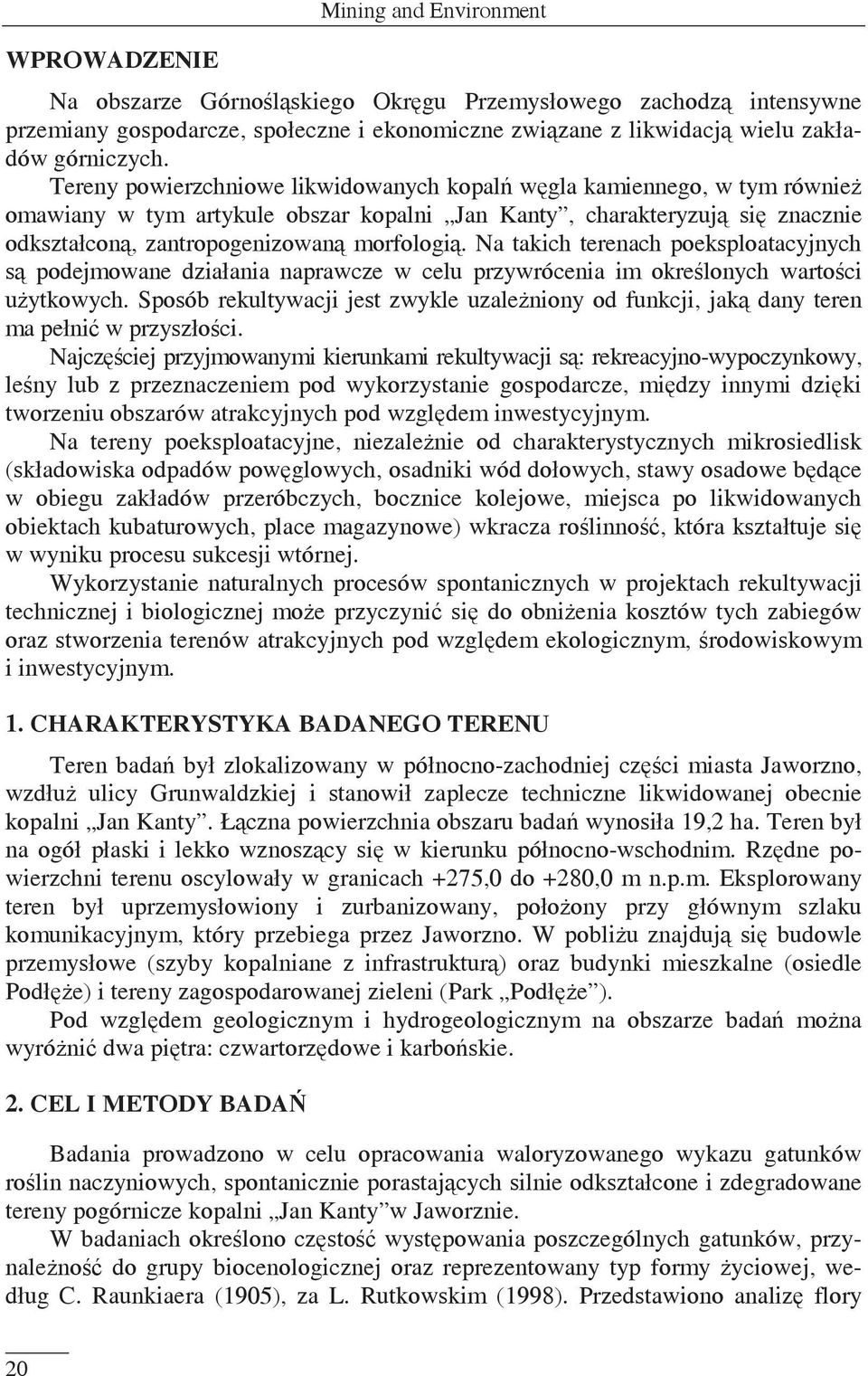 Na takich terenach poeksploatacyjnych s podejmowane działania naprawcze w celu przywrócenia im okrelonych wartoci uytkowych.