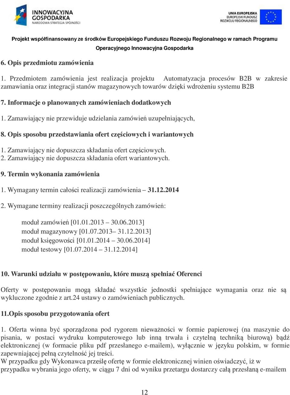 Informacje o planowanych zamówieniach dodatkowych 1. Zamawiający nie przewiduje udzielania zamówień uzupełniających, 8. Opis sposobu przedstawiania ofert częściowych i wariantowych 1.