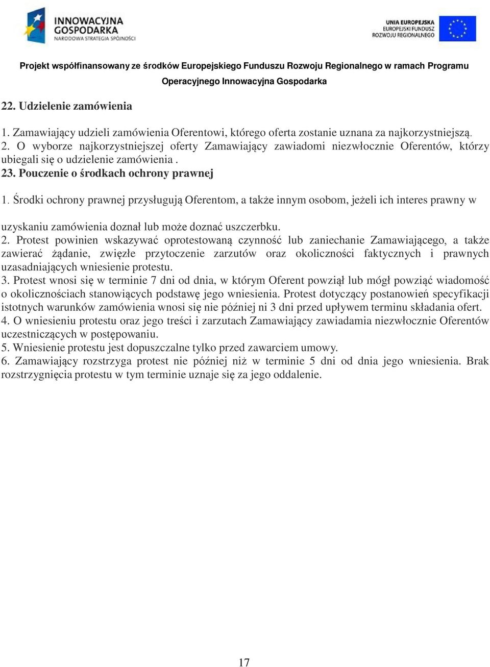 Środki ochrony prawnej przysługują Oferentom, a także innym osobom, jeżeli ich interes prawny w uzyskaniu zamówienia doznał lub może doznać uszczerbku. 2.