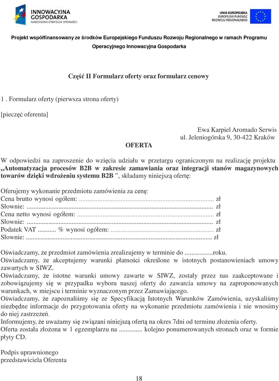 magazynowych towarów dzięki wdrożeniu systemu B2B, składamy niniejszą ofertę: Oferujemy wykonanie przedmiotu zamówienia za cenę: Cena brutto wynosi ogółem:... zł Słownie:.