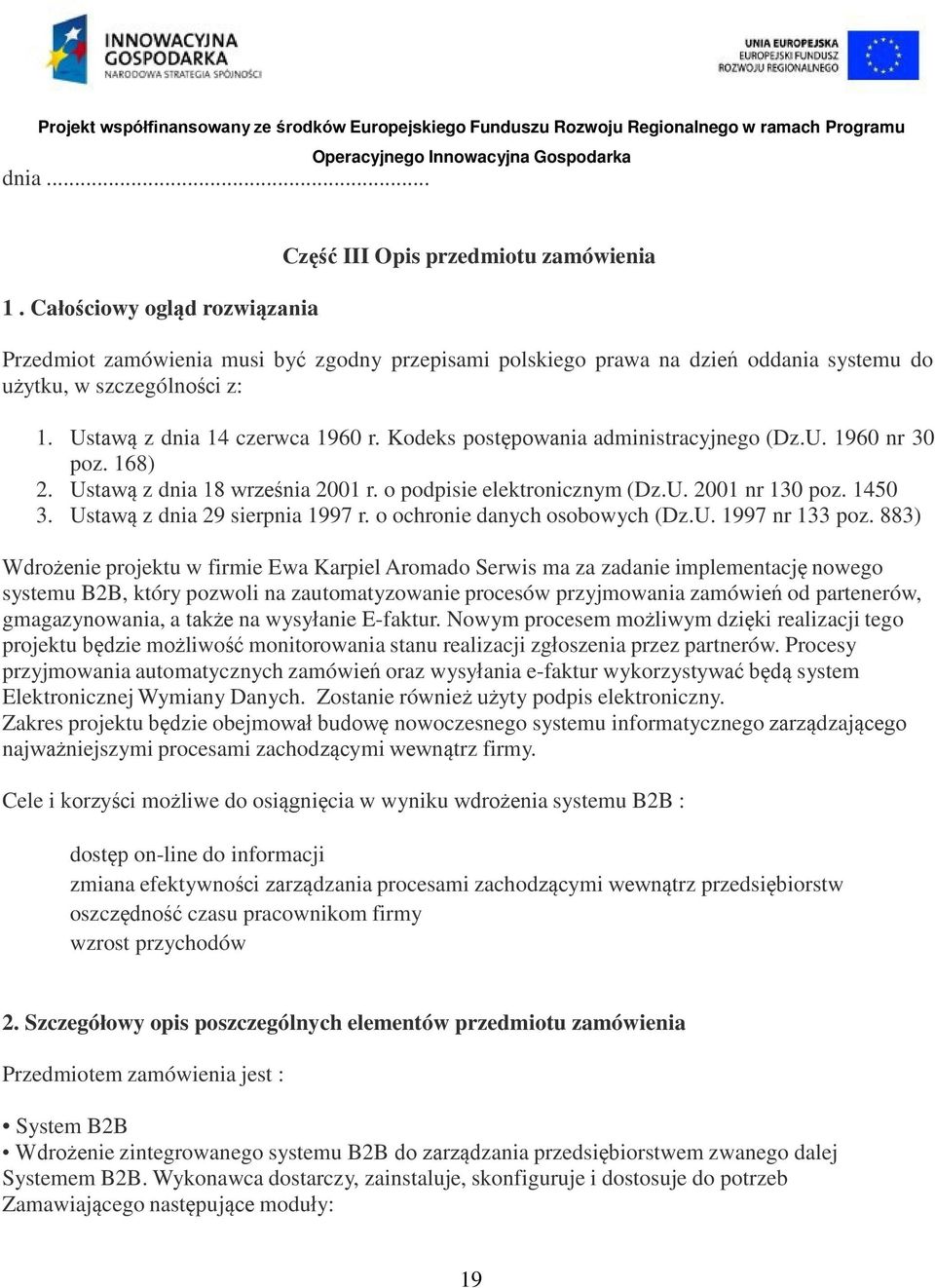 Ustawą z dnia 29 sierpnia 1997 r. o ochronie danych osobowych (Dz.U. 1997 nr 133 poz.