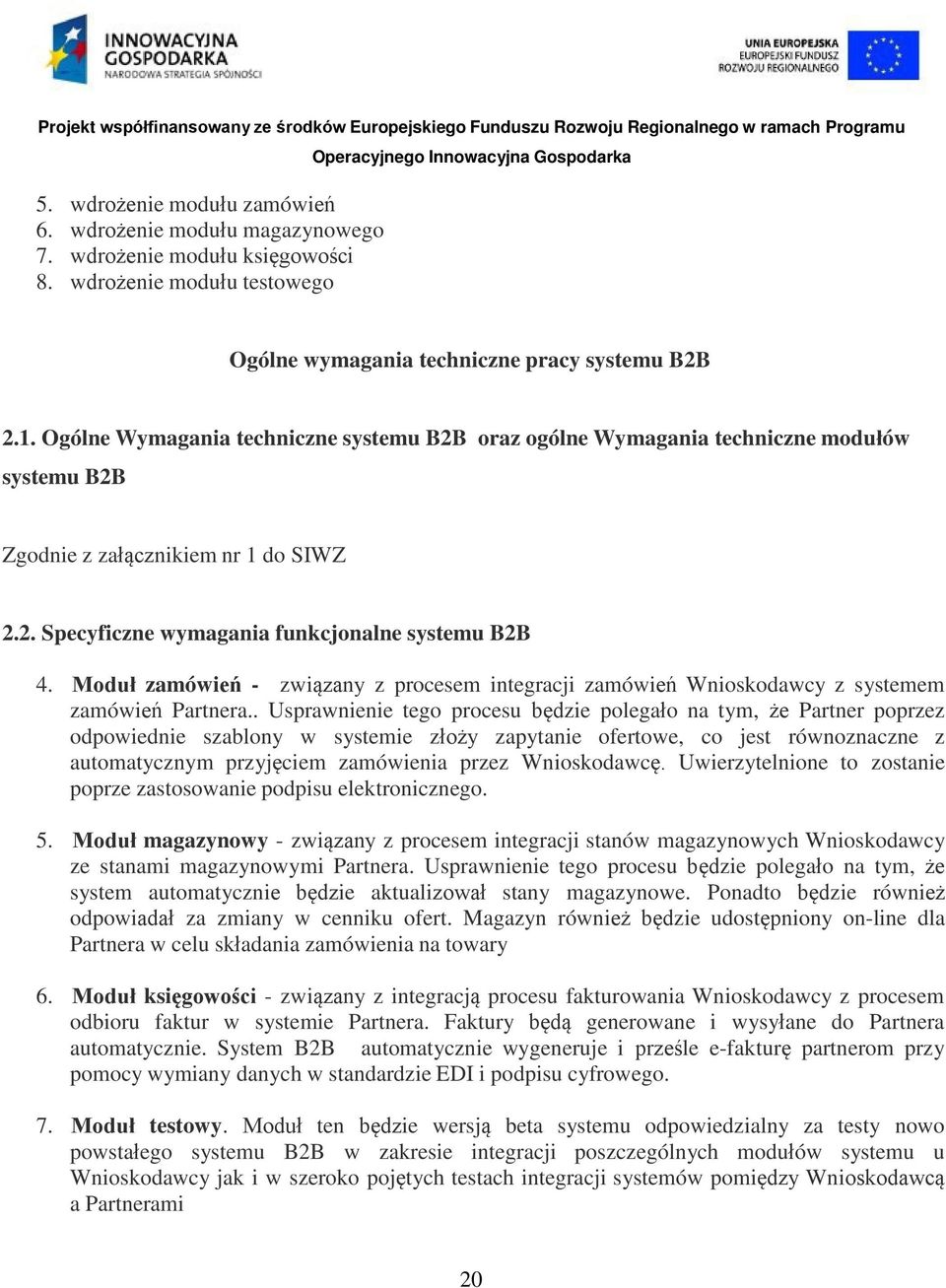 Moduł zamówień - związany z procesem integracji zamówień Wnioskodawcy z systemem zamówień Partnera.