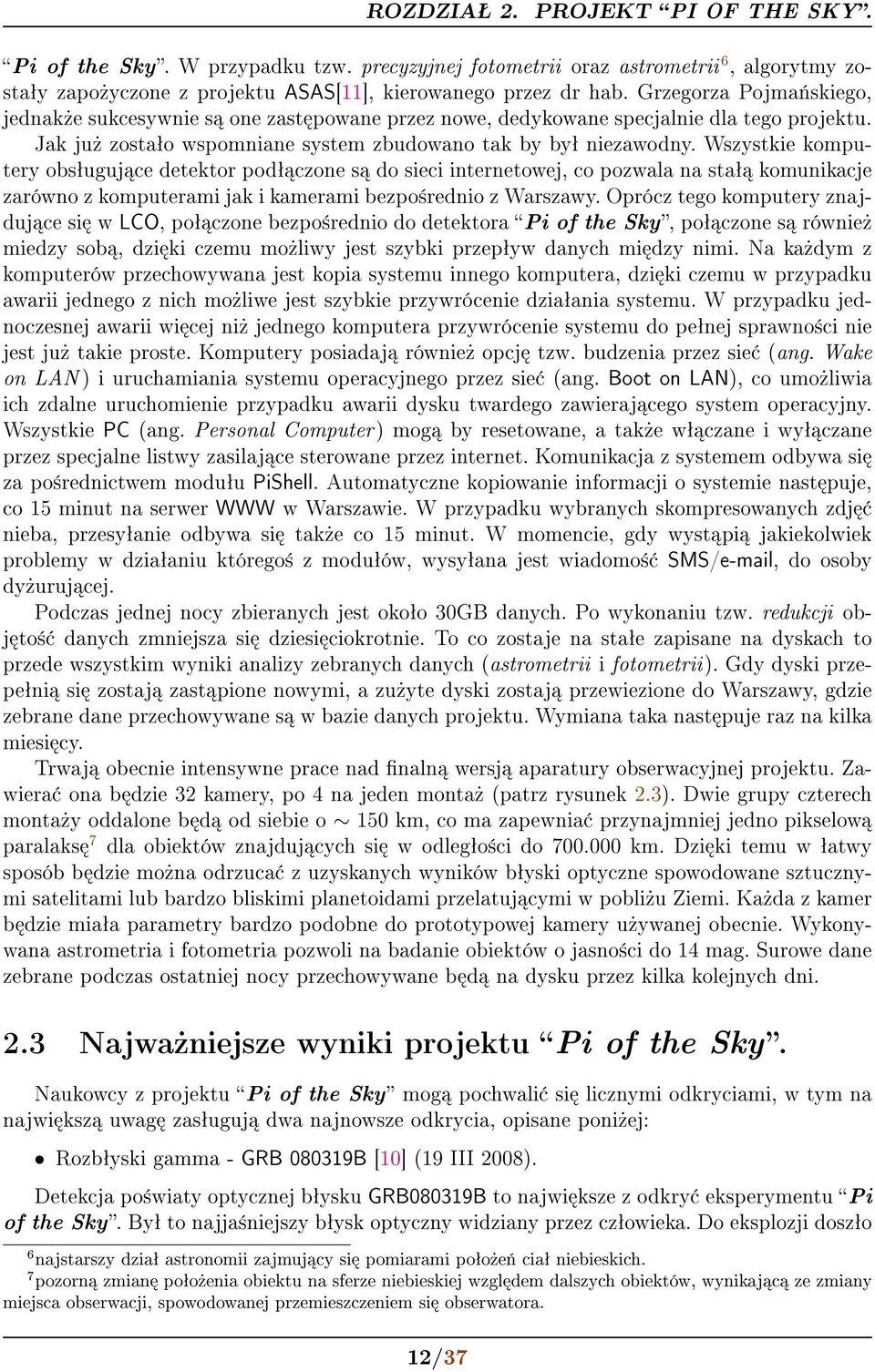 Wszystkie komputery obsªuguj ce detektor podª czone s do sieci internetowej, co pozwala na staª komunikacje zarówno z komputerami jak i kamerami bezpo±rednio z Warszawy.