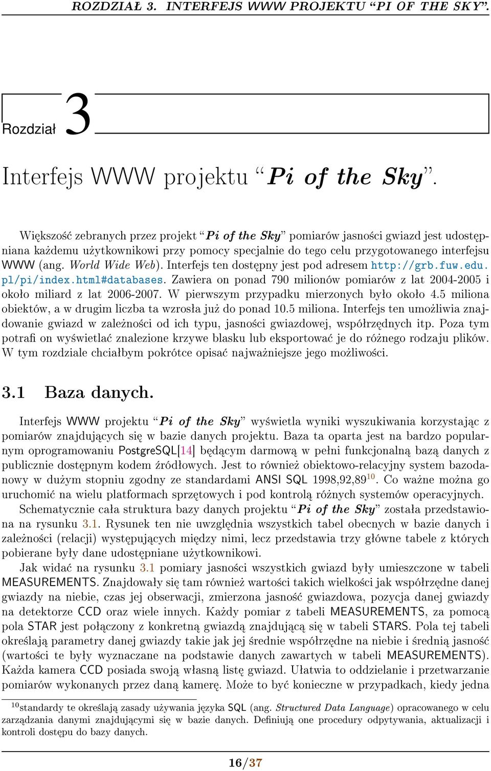Interfejs ten dost pny jest pod adresem http://grb.fuw.edu. pl/pi/index.html#databases. Zawiera on ponad 790 milionów pomiarów z lat 2004-2005 i okoªo miliard z lat 2006-2007.