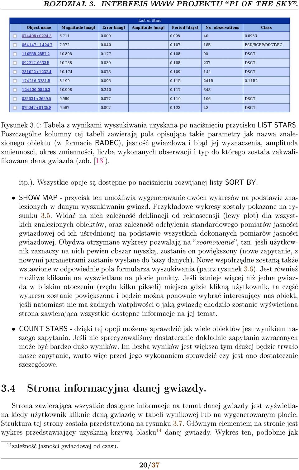 zmienno±ci, liczba wykonanych obserwacji i typ do którego zostaªa zakwali- kowana dana gwiazda (zob. [13]). itp.). Wszystkie opcje s dost pne po naci±ni ciu rozwijanej listy SORT BY.