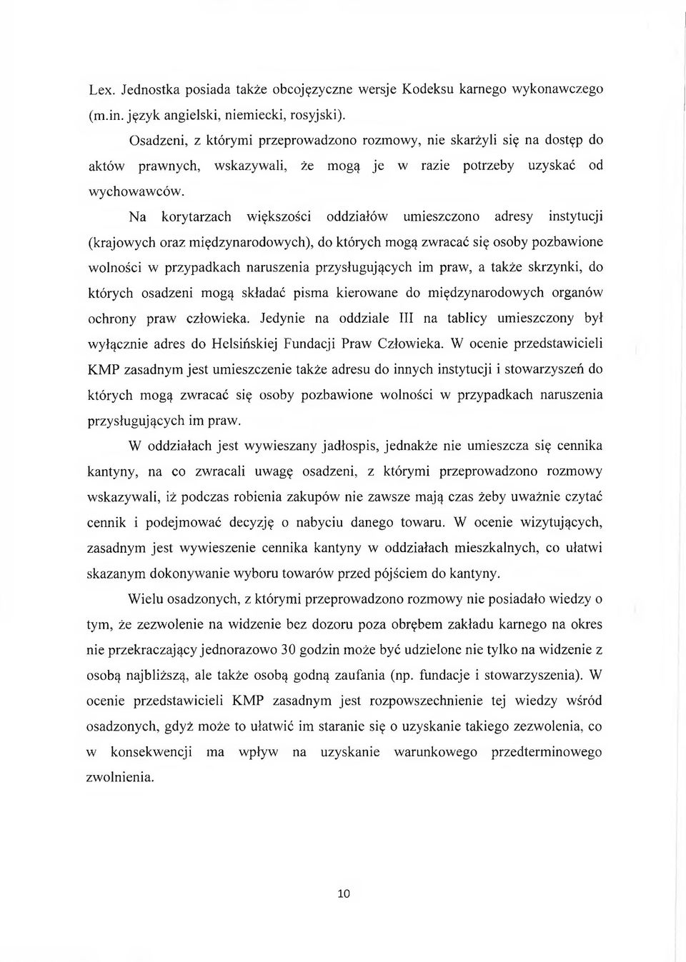 Na korytarzach większości oddziałów umieszczono adresy instytucji (krajowych oraz międzynarodowych), do których mogą zwracać się osoby pozbawione wolności w przypadkach naruszenia przysługujących im