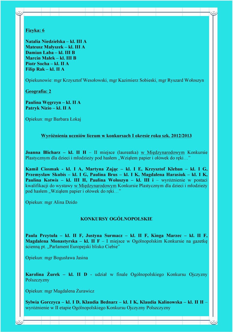 II A Opiekun: mgr Barbara Łokaj Wyróżnienia uczniów liceum w konkursach I okresie roku szk. 2012/2013 Joanna Blicharz kl.