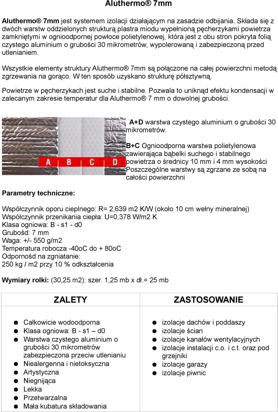 aluminium o grubości 30 mikrometrów, wypolerowaną i zabezpieczoną przed utlenianiem. Wszystkie elementy struktury Aluthermo 7mm są połączone na całej powierzchni metodą zgrzewania na gorąco.
