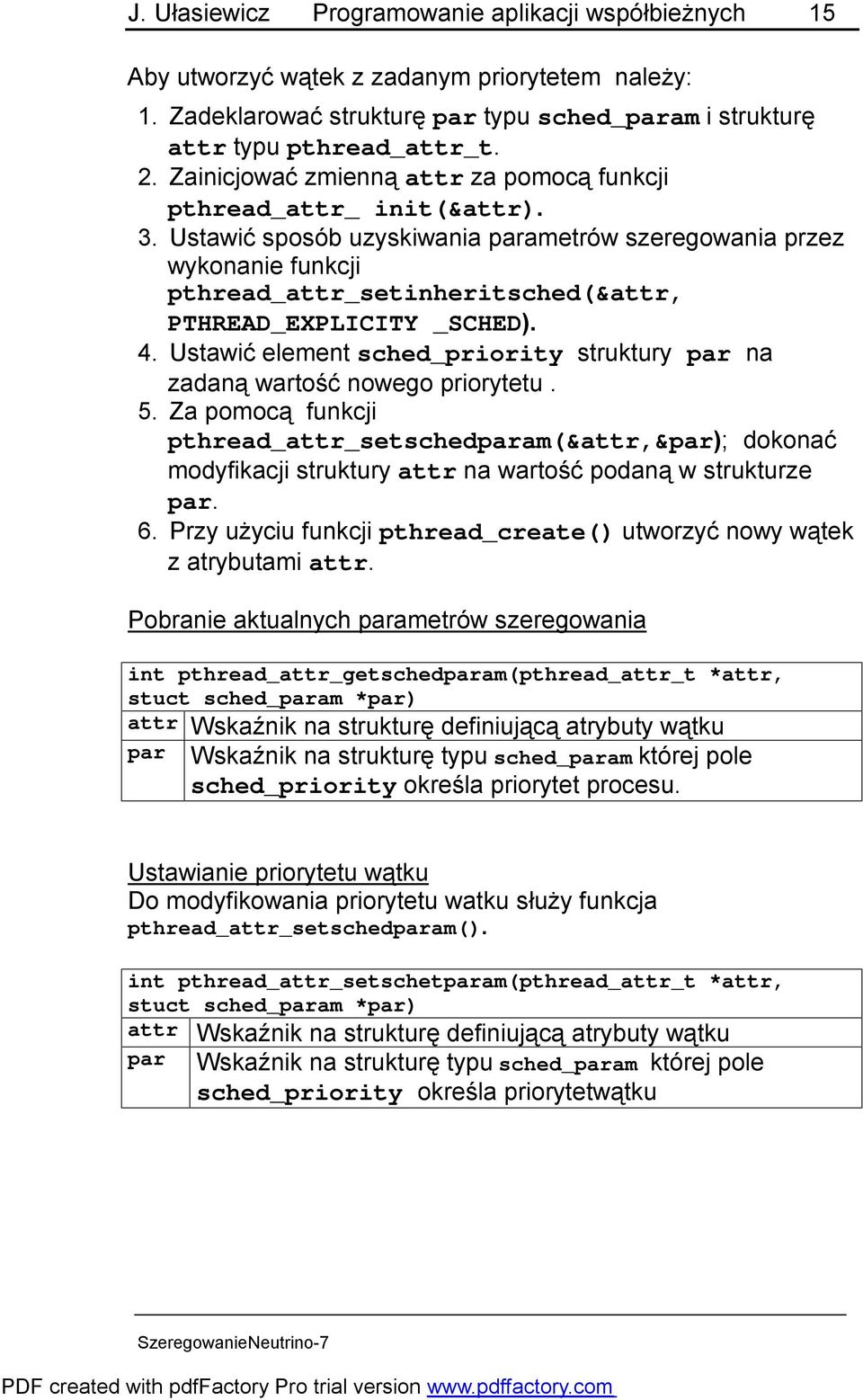 Ustawić sposób uzyskiwania parametrów szeregowania przez wykonanie funkcji pthread_attr_setinheritsched(&attr, PTHREAD_EXPLICITY _SCHED). 4.