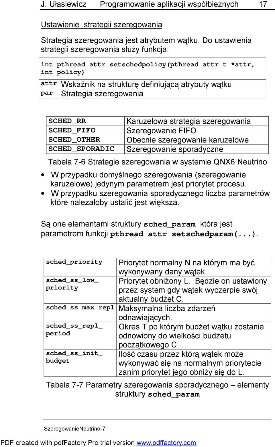 SCHED_RR SCHED_FIFO SCHED_OTHER SCHED_SPORADIC Karuzelowa strategia szeregowania Szeregowanie FIFO Obecnie szeregowanie karuzelowe Szeregowanie sporadyczne Tabela 7-6 Strategie szeregowania w