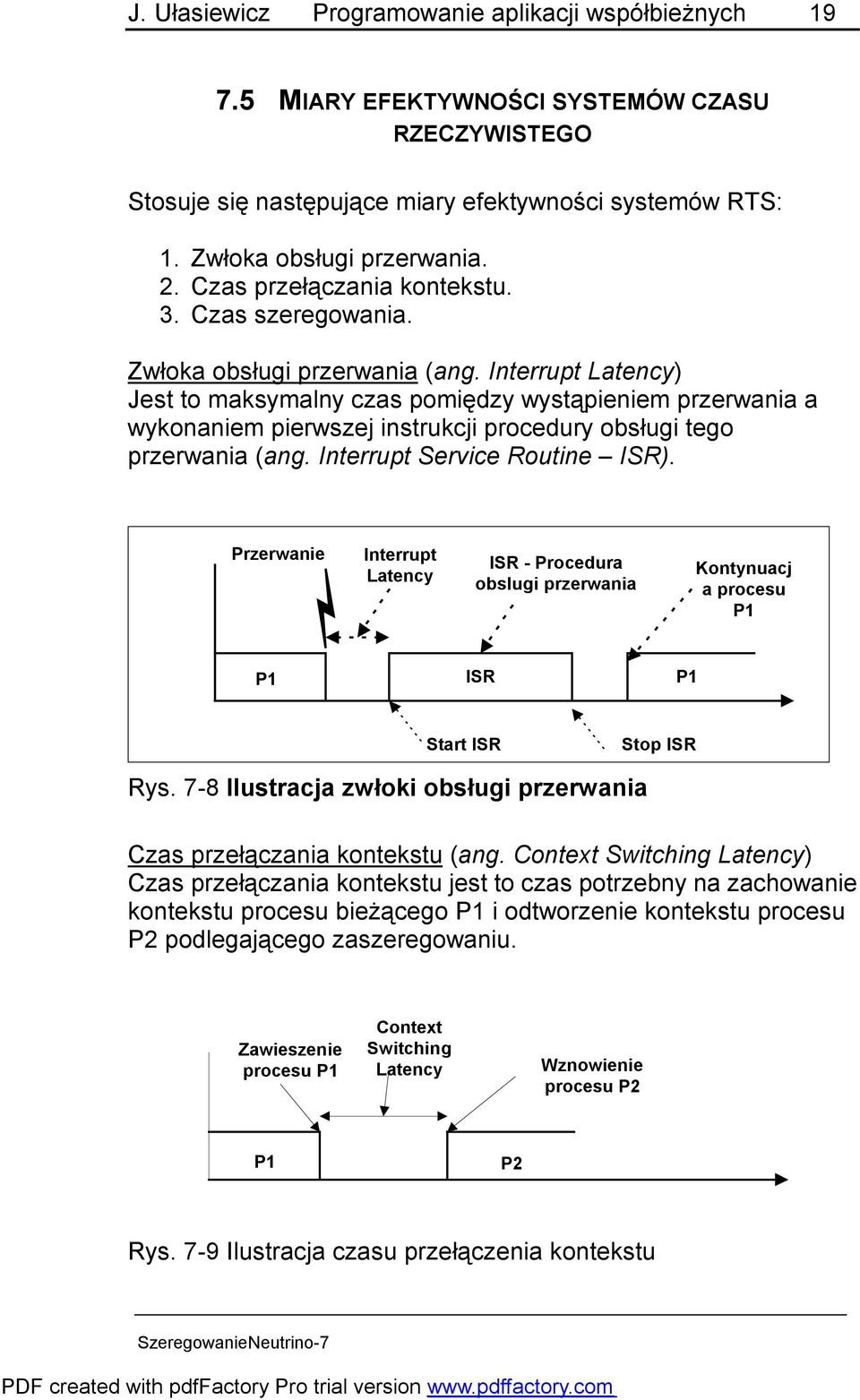 Interrupt Latency) Jest to maksymalny czas pomiędzy wystąpieniem przerwania a wykonaniem pierwszej instrukcji procedury obsługi tego przerwania (ang. Interrupt Service Routine ISR).