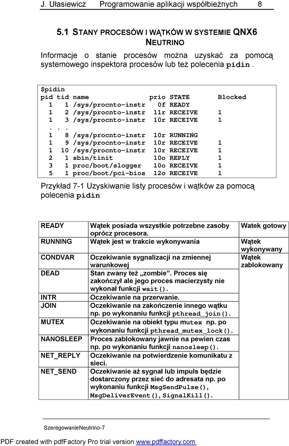 $pidin pid tid name prio STATE Blocked 1 1 /sys/procnto-instr 0f READY 1 2 /sys/procnto-instr 11r RECEIVE 1 1 3 /sys/procnto-instr 10r RECEIVE 1.