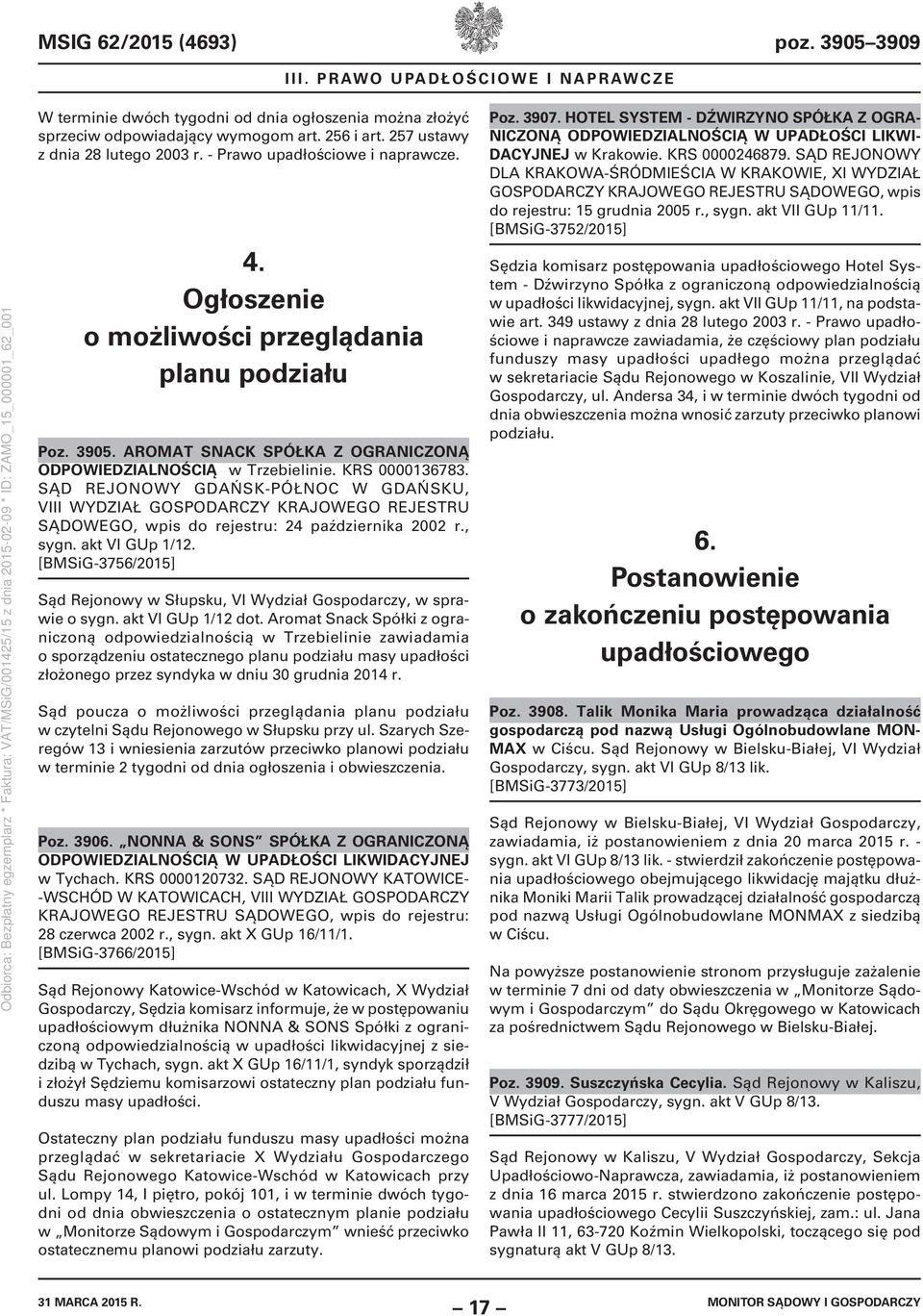 SĄD REJONOWY GDAŃSK-PÓŁNOC W GDAŃSKU, VIII WYDZIAŁ GOSPODARCZY KRAJOWEGO REJESTRU SĄDOWEGO, wpis do rejestru: 24 października 2002 r., sygn. akt VI GUp 1/12.