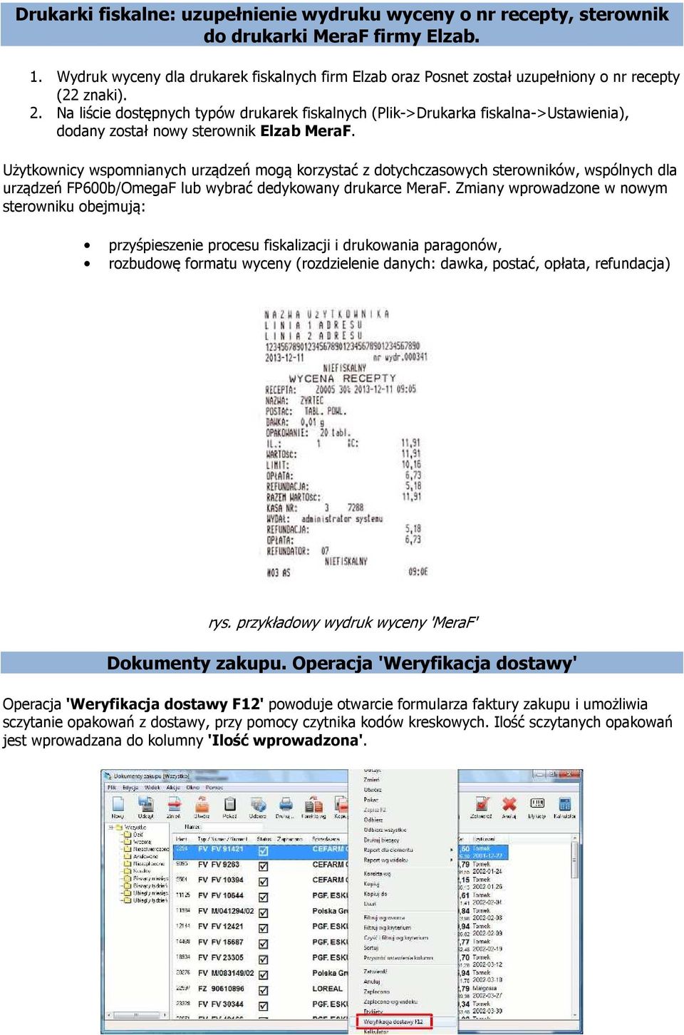 Na liście dostępnych typów drukarek fiskalnych (Plik->Drukarka fiskalna->ustawienia), dodany został nowy sterownik Elzab MeraF.