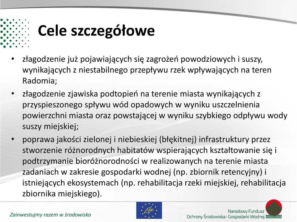 miejskiej; poprawa jakości zielonej i niebieskiej (błękitnej) infrastruktury przez stworzenie różnorodnych habitatów wspierających kształtowanie się i podtrzymanie bioróżnorodności w