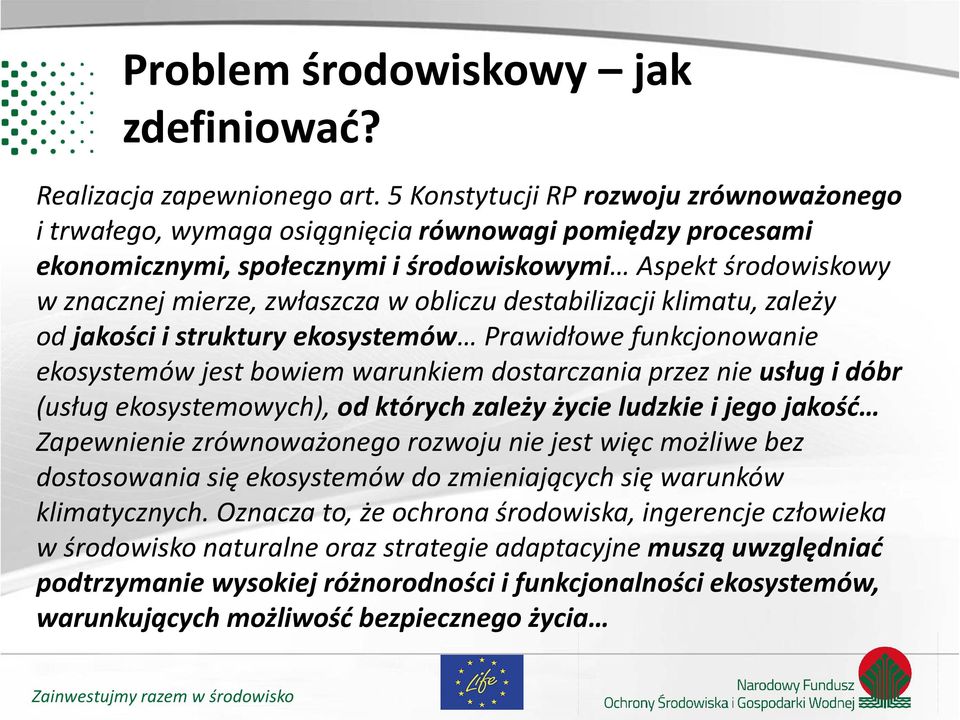 obliczu destabilizacji klimatu, zależy od jakości i struktury ekosystemów Prawidłowe funkcjonowanie ekosystemów jest bowiem warunkiem dostarczania przez nie usług i dóbr (usług ekosystemowych), od