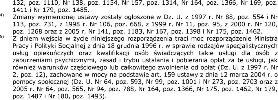 Z dniem wejścia w życie niniejszego rozporządzenia traci moc rozporządzenie Ministra Pracy i Polityki Socjalnej z dnia 18 grudnia 1996 r.