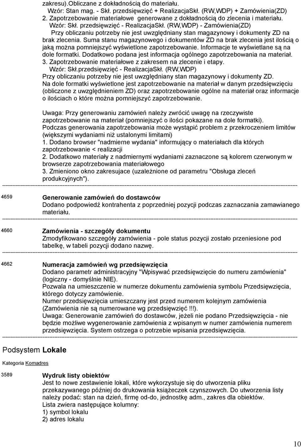 (RW,WDP) - Zamówienia(ZD) Przy obliczaniu potrzeby nie jest uwzględniany stan magazynowy i dokumenty ZD na brak zlecenia.