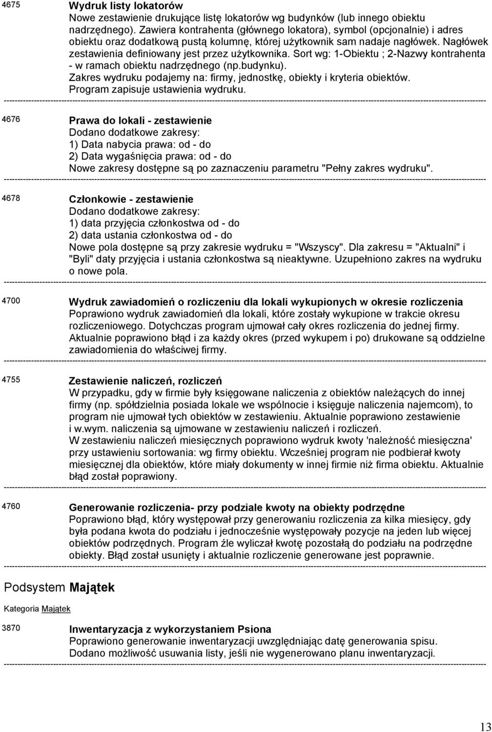 Nagłówek zestawienia definiowany jest przez użytkownika. Sort wg: 1-Obiektu ; 2-Nazwy kontrahenta - w ramach obiektu nadrzędnego (np.budynku).