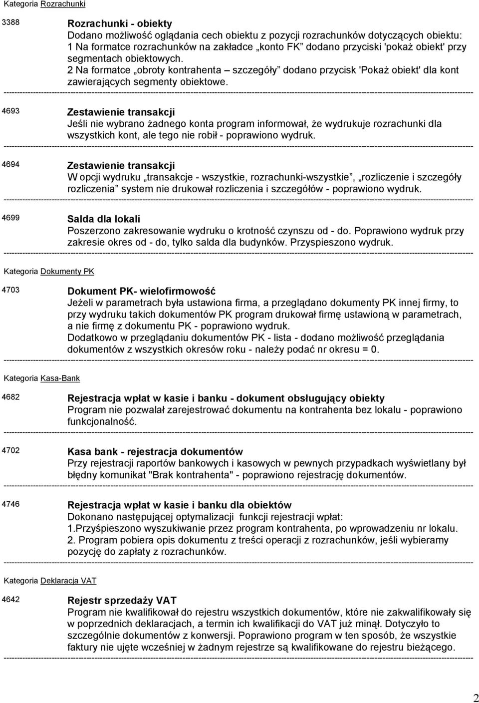 4693 Zestawienie transakcji Jeśli nie wybrano żadnego konta program informował, że wydrukuje rozrachunki dla wszystkich kont, ale tego nie robił - poprawiono wydruk.