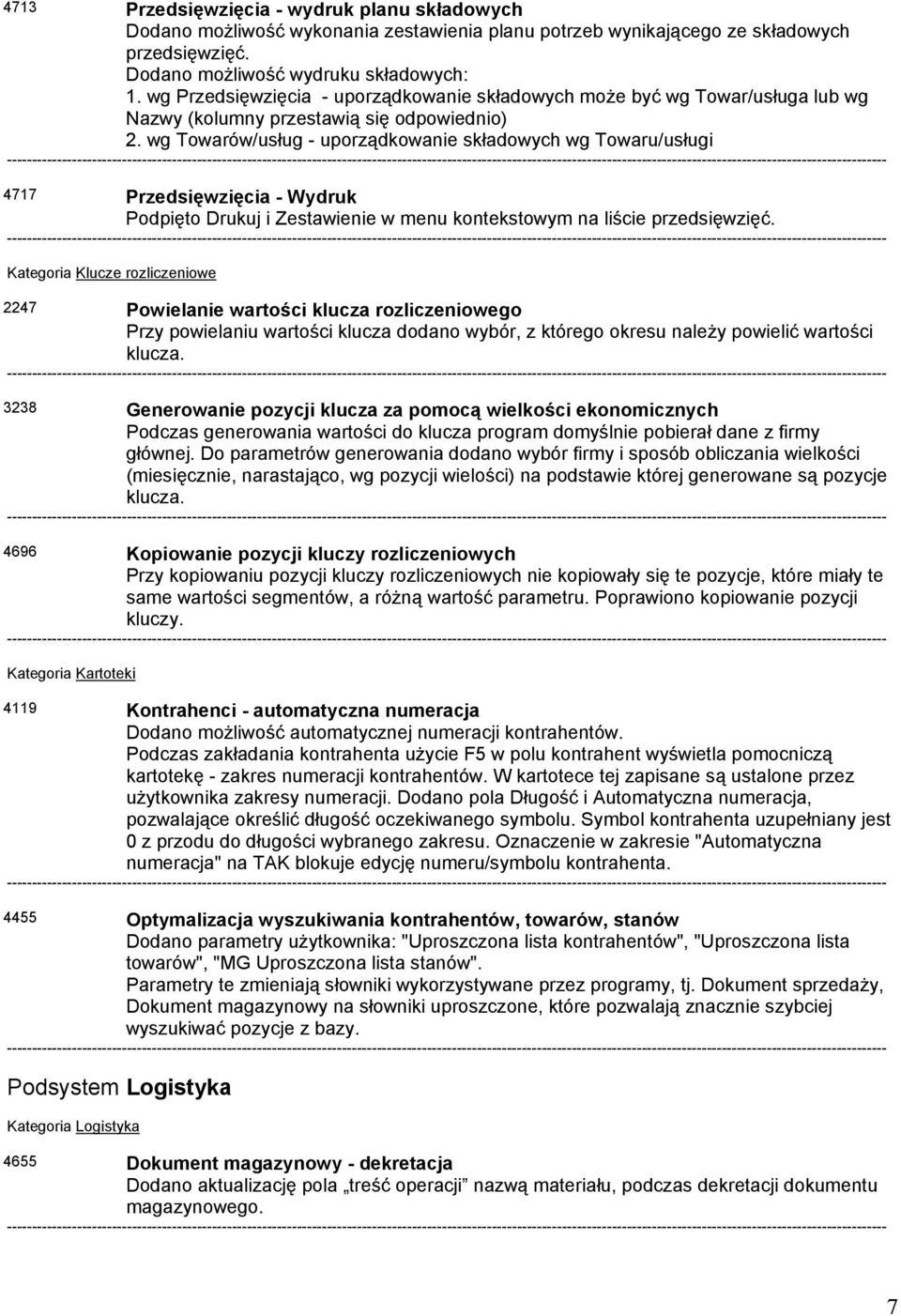 wg Towarów/usług - uporządkowanie składowych wg Towaru/usługi 4717 Przedsięwzięcia - Wydruk Podpięto Drukuj i Zestawienie w menu kontekstowym na liście przedsięwzięć.