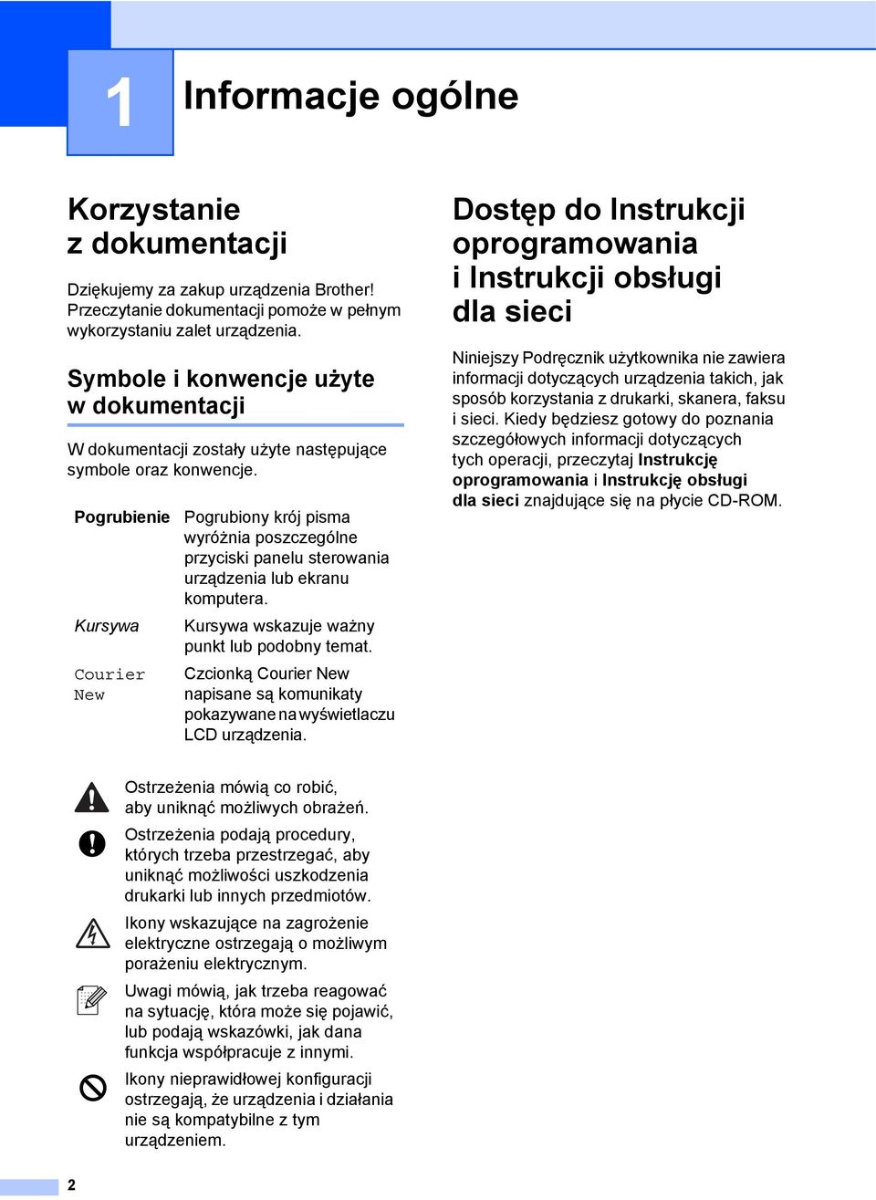 Pogrubienie Kursywa Courier New Pogrubiony krój pisma wyróżnia poszczególne przyciski panelu sterowania urządzenia lub ekranu komputera. Kursywa wskazuje ważny punkt lub podobny temat.