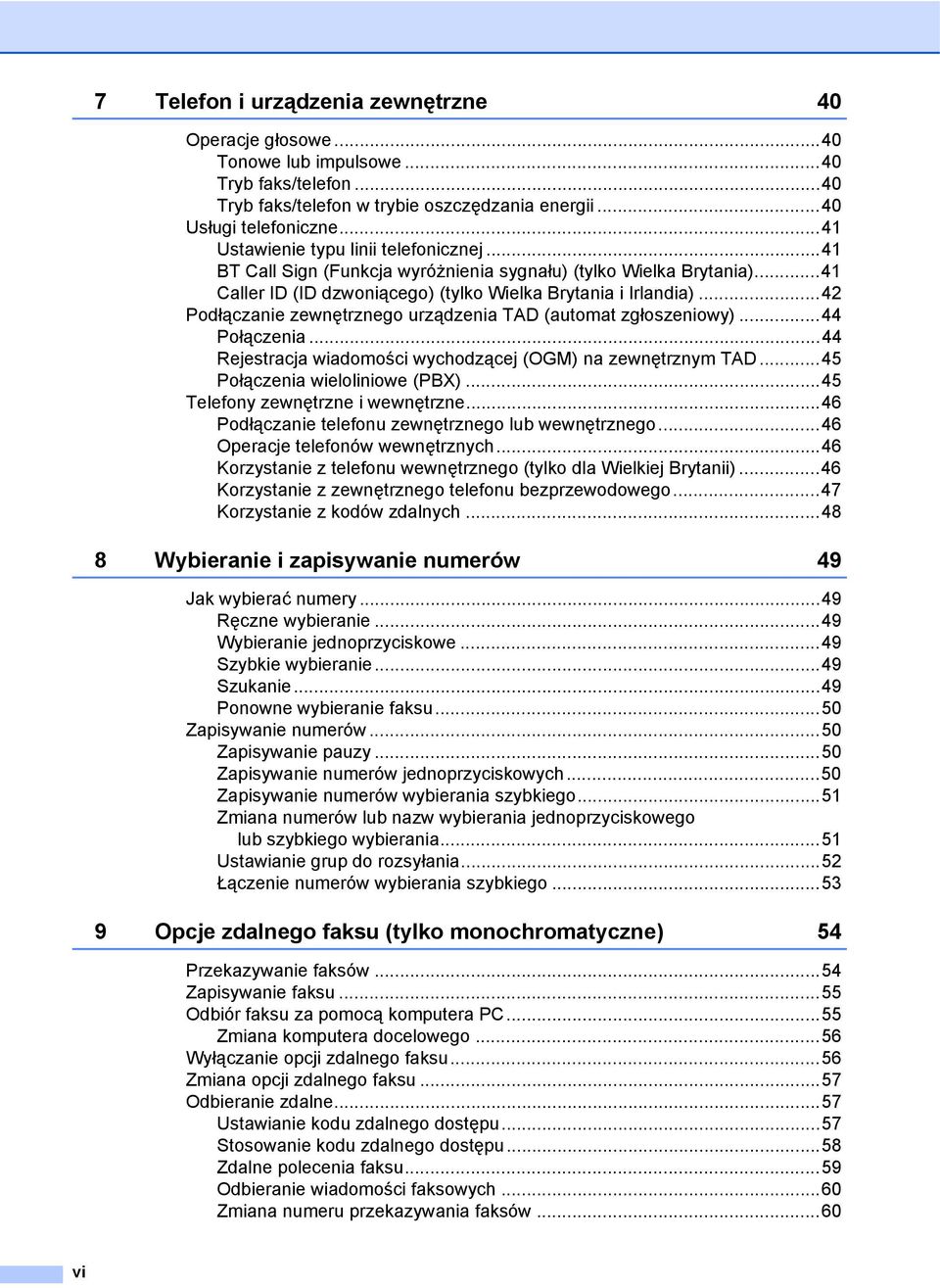 ..42 Podłączanie zewnętrznego urządzenia TAD (automat zgłoszeniowy)...44 Połączenia...44 Rejestracja wiadomości wychodzącej (OGM) na zewnętrznym TAD...45 Połączenia wieloliniowe (PBX).