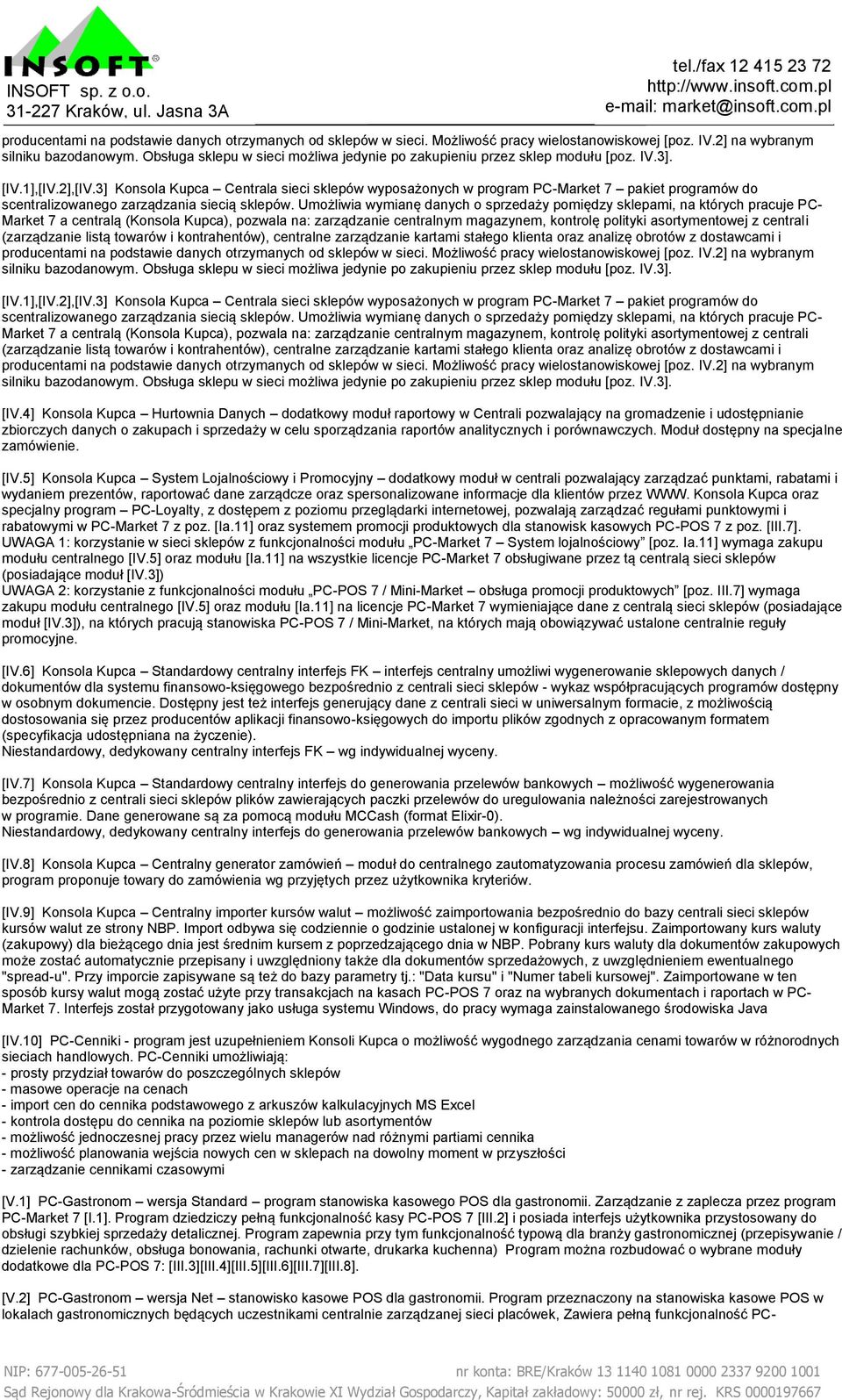 3] Konsola Kupca Centrala sieci sklepów wyposażonych w program PC-Market 7 pakiet programów do scentralizowanego zarządzania siecią sklepów.