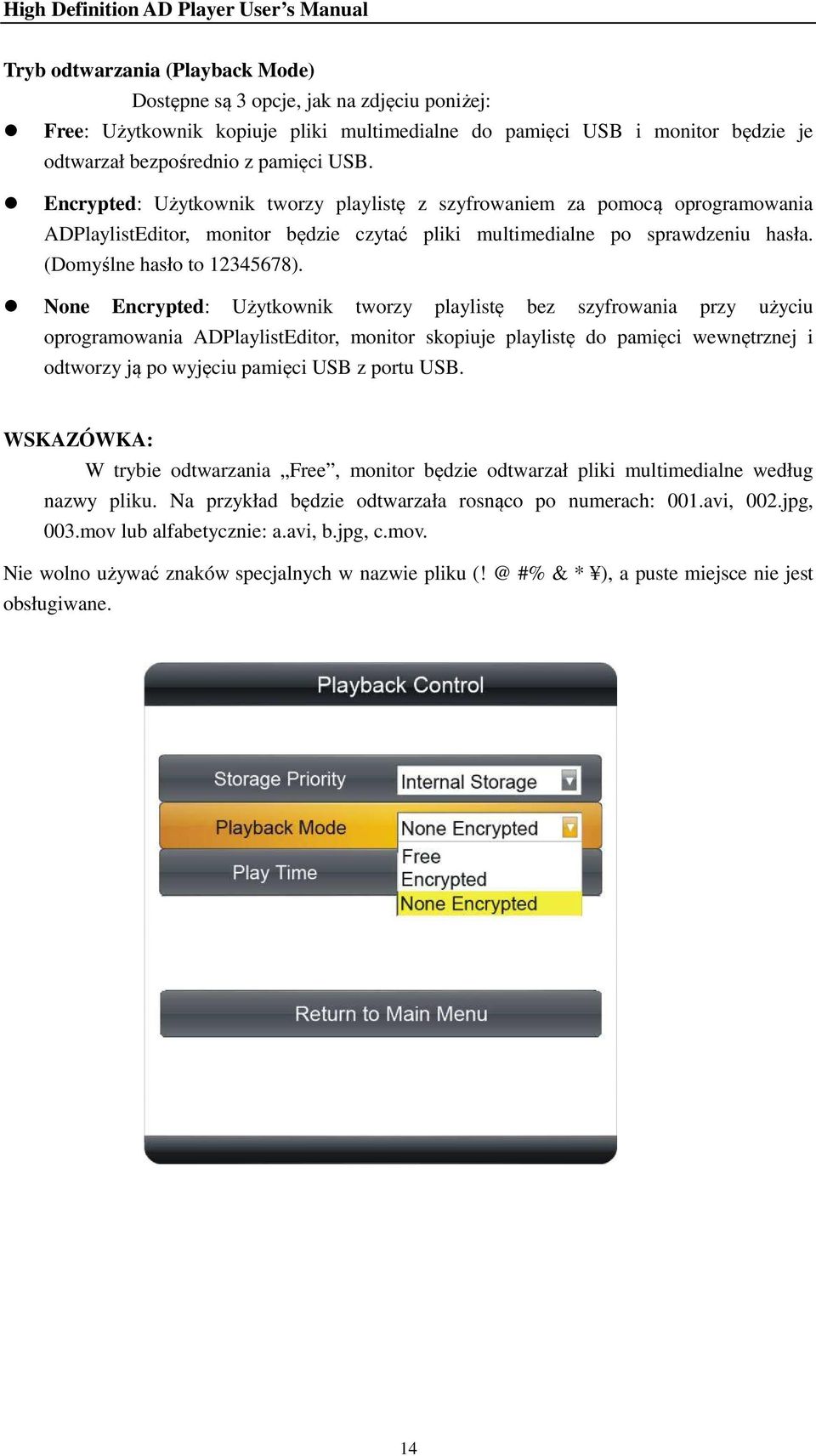 None Encrypted: Użytkownik tworzy playlistę bez szyfrowania przy użyciu oprogramowania ADPlaylistEditor, monitor skopiuje playlistę do pamięci wewnętrznej i odtworzy ją po wyjęciu pamięci USB z portu