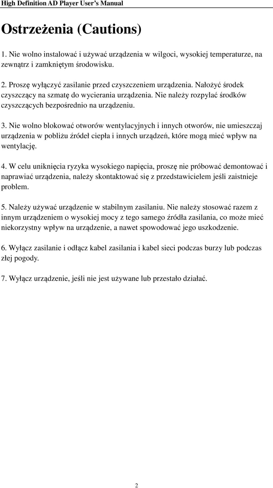 Nie wolno blokować otworów wentylacyjnych i innych otworów, nie umieszczaj urządzenia w pobliżu źródeł ciepła i innych urządzeń, które mogą mieć wpływ na wentylację. 4.