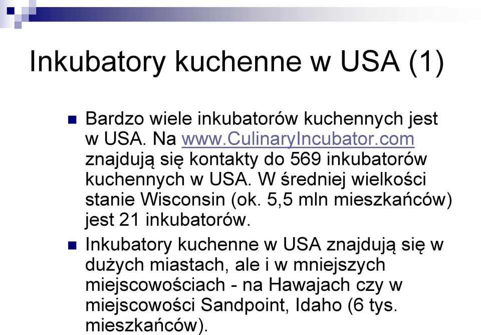 W średniej wielkości stanie Wisconsin (ok. 5,5 mln mieszkańców) jest 21 inkubatorów.