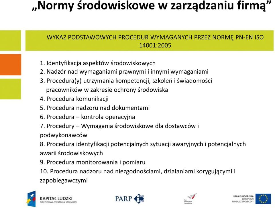 Procedura komunikacji 5. Procedura nadzoru nad dokumentami 6. Procedura kontrola operacyjna 7. Procedury Wymagania środowiskowe dla dostawców i podwykonawców 8.