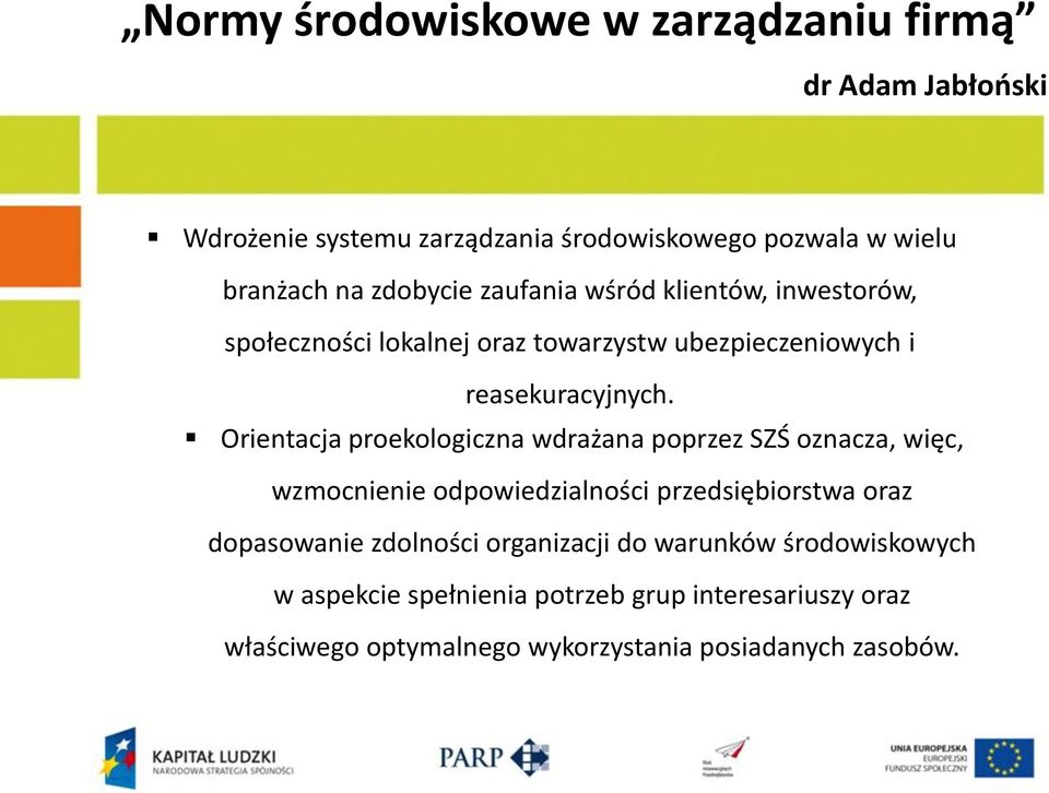 Orientacja proekologiczna wdrażana poprzez SZŚ oznacza, więc, wzmocnienie odpowiedzialności przedsiębiorstwa oraz