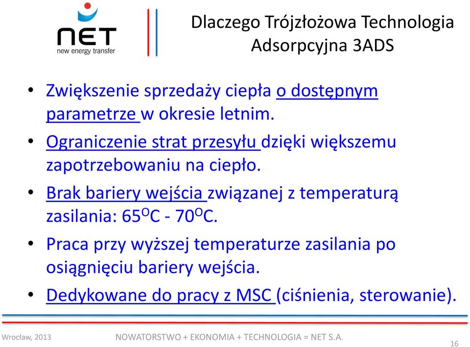 Ograniczenie strat przesyłu dzięki większemu zapotrzebowaniu na ciepło.