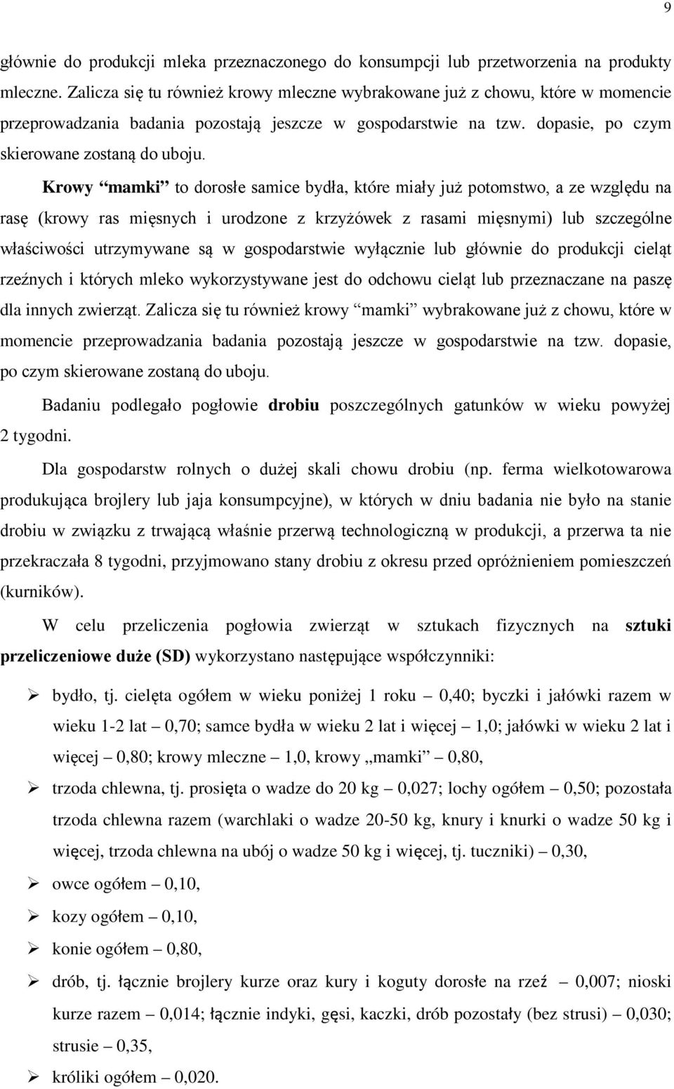 Krowy mamki to dorosłe samice bydła, które miały już potomstwo, a ze względu na rasę (krowy ras mięsnych i urodzone z krzyżówek z rasami mięsnymi) lub szczególne właściwości utrzymywane są w