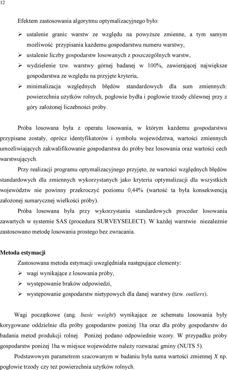 warstwy górnej badanej w 100%, zawierającej największe gospodarstwa ze względu na przyjęte kryteria, minimalizacja względnych błędów standardowych dla sum zmiennych: powierzchnia użytków rolnych,