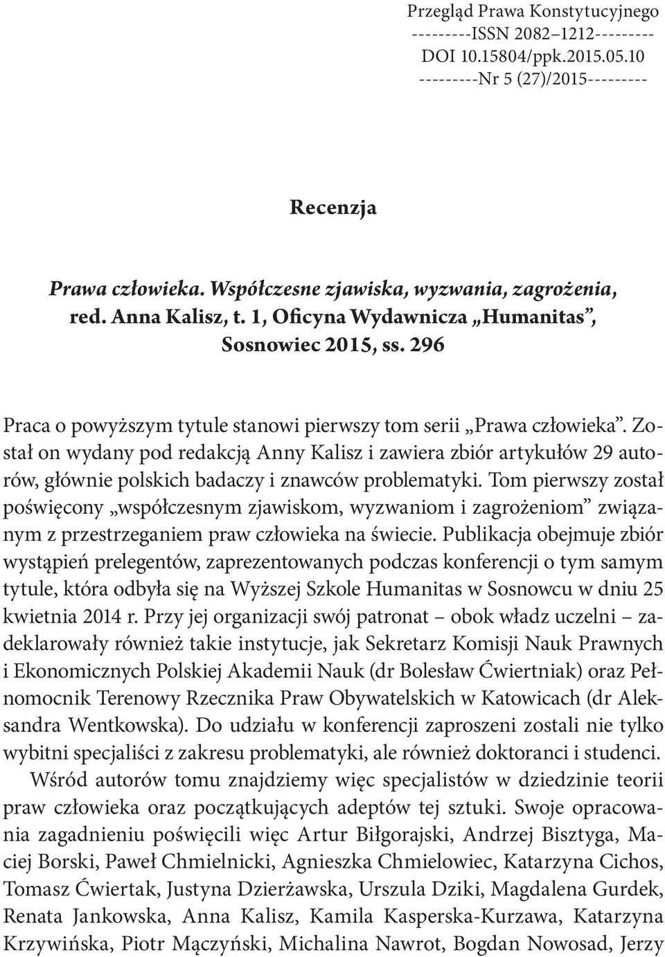 Został on wydany pod redakcją Anny Kalisz i zawiera zbiór artykułów 29 autorów, głównie polskich badaczy i znawców problematyki.