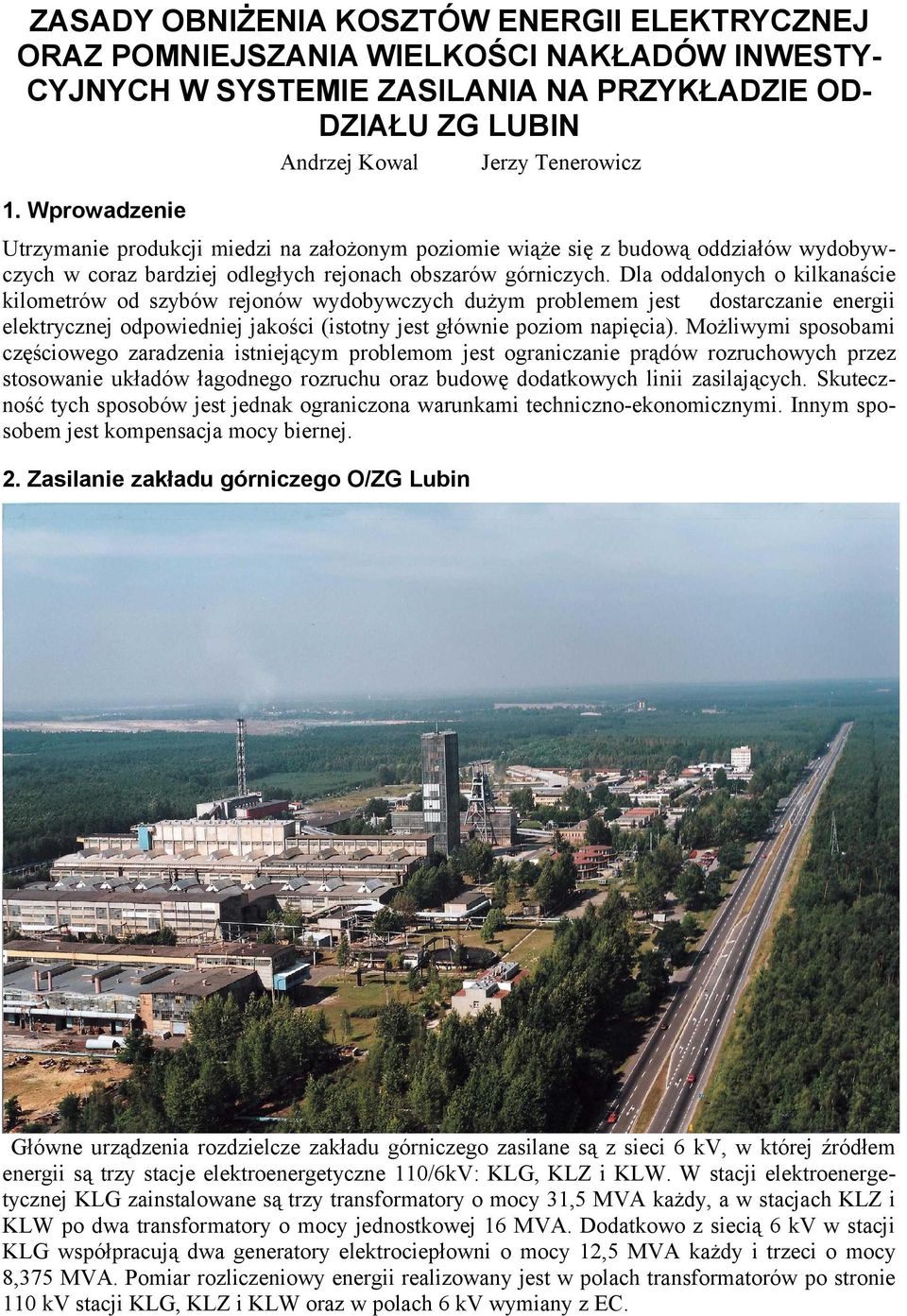Dla oddalonych o kilkanaście kilometrów od szybów rejonów wydobywczych dużym problemem jest dostarczanie energii elektrycznej odpowiedniej jakości (istotny jest głównie poziom napięcia).