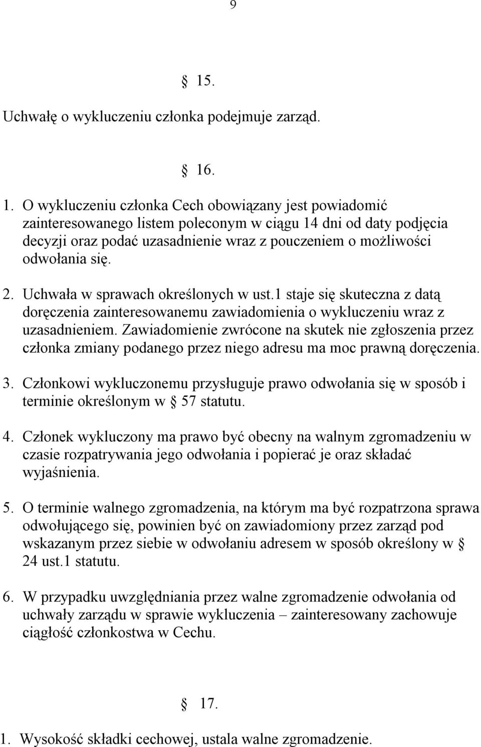 1 staje się skuteczna z datą doręczenia zainteresowanemu zawiadomienia o wykluczeniu wraz z uzasadnieniem.