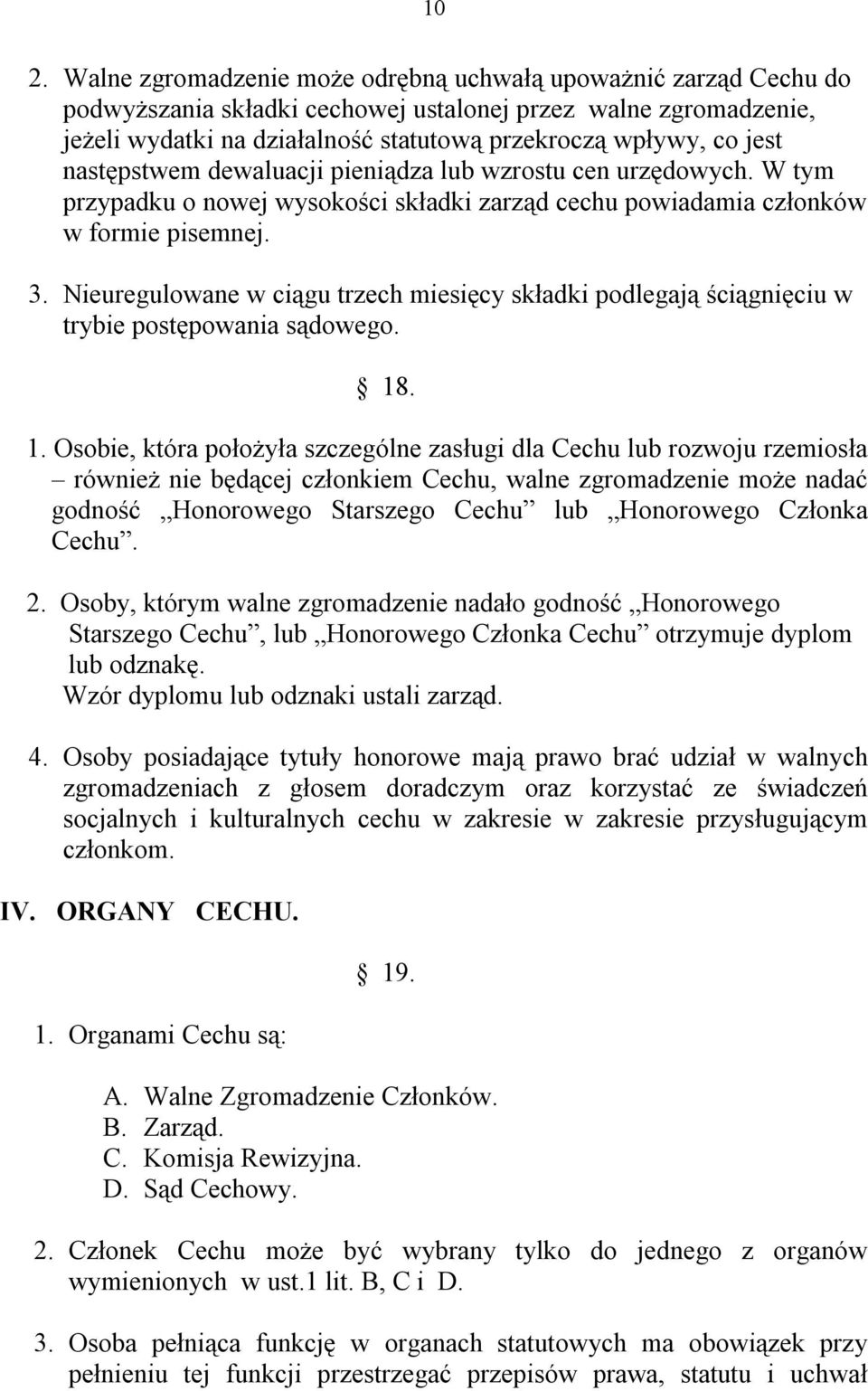 Nieuregulowane w ciągu trzech miesięcy składki podlegają ściągnięciu w trybie postępowania sądowego. 18